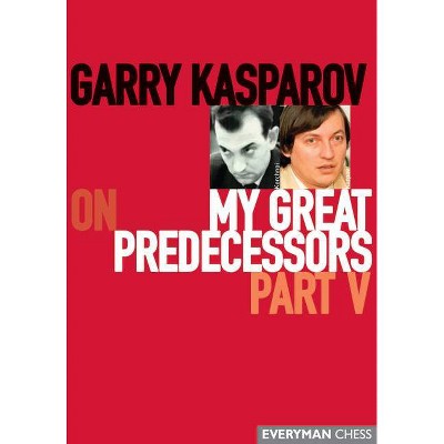 Garry Kasparov on My Great Predecessors, Part Five - (Paperback)