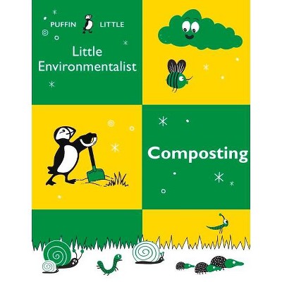 Puffin Little Environmentalist: Composting - by  Penguin Random House Australia (Paperback)