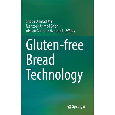 Gluten-Free Bread Technology - by  Shabir Ahmad Mir & Manzoor Ahmad Shah & Afshan Mumtaz Hamdani (Hardcover)