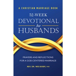 A Christian Marriage Book - 52-Week Devotional for Husbands - by  Wes Bixby (Paperback) - 1 of 1