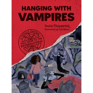 Hanging with Vampires - (A Totally Factual Field Guide to the Supernatural) by  Insha Fitzpatrick (Paperback) - 1 of 1