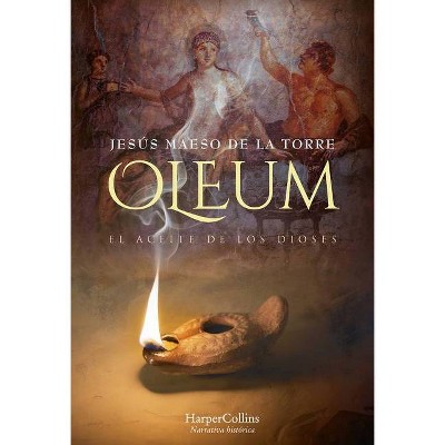 Oleum. El Aceite de Los Dioses (Oleum. the Oil of Gods - Spanish Edition) - by  Jesús Maeso de la Torre (Paperback)