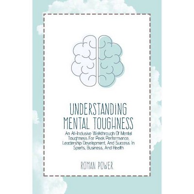 Understanding Mental Toughness - by  Roman Power (Paperback)