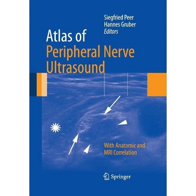 Atlas of Peripheral Nerve Ultrasound - by  Siegfried Peer & Hannes Gruber (Paperback)