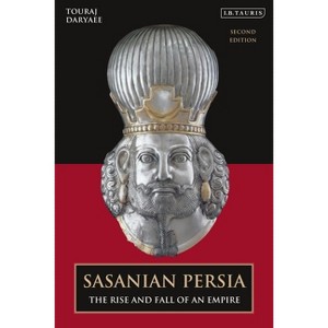 Sasanian Persia - by  Touraj Daryaee (Hardcover) - 1 of 1