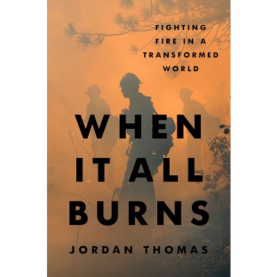 When It All Burns - by  Jordan Thomas (Hardcover)