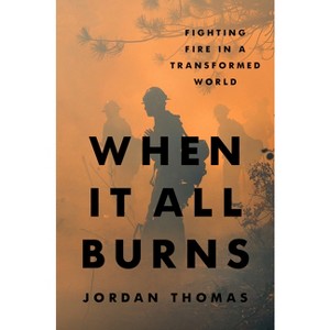 When It All Burns - by  Jordan Thomas (Hardcover) - 1 of 1