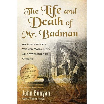 The Life and Death of Mr. Badman - by  John Bunyan (Paperback)