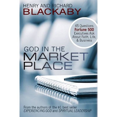 God in the Marketplace - by  Henry Blackaby & Richard Blackaby (Paperback)