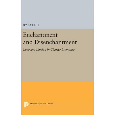 Enchantment and Disenchantment - (Princeton Legacy Library) by  Wai-Yee Li (Hardcover)