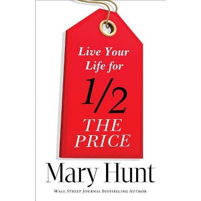 Live Your Life for Half the Price - by  Mary Hunt (Paperback)