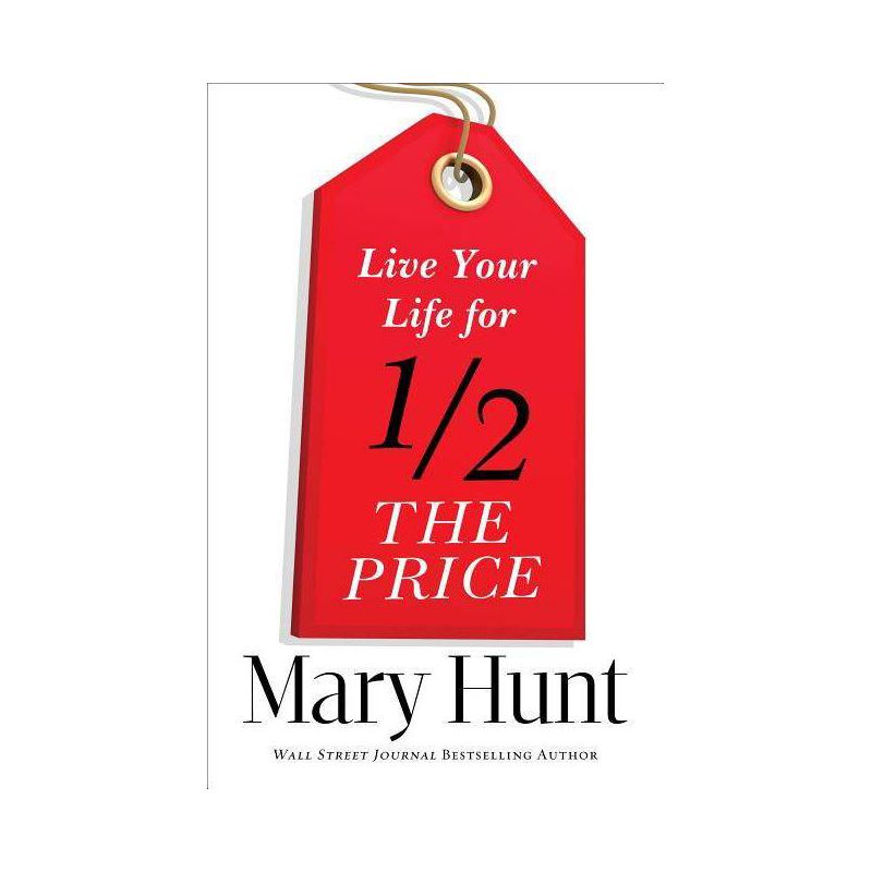 Live Your Life for Half the Price - by  Mary Hunt (Paperback), 1 of 2