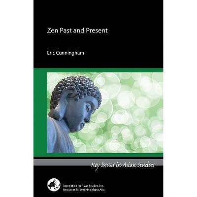 Zen Past and Present - (Key Issues in Asian Studies) by  Eric Cunningham (Paperback)