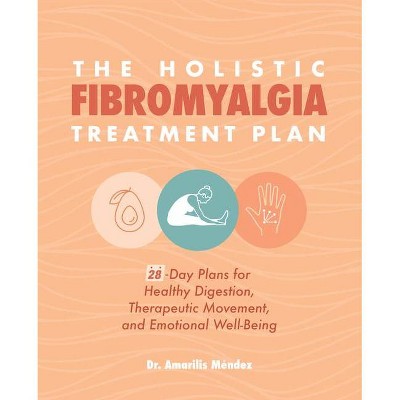 The Holistic Fibromyalgia Treatment Plan - by  Amarilis Méndez (Paperback)