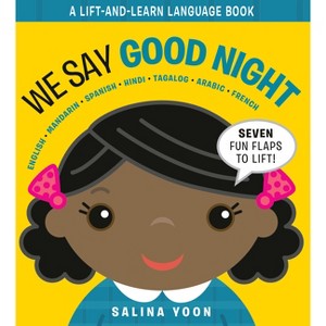 We Say Good Night - (A Lift and Learn Language Book) by  Salina Yoon (Board Book) - 1 of 1