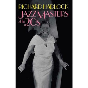 Jazz Masters of the 20s - by  Richard Hadlock (Paperback) - 1 of 1