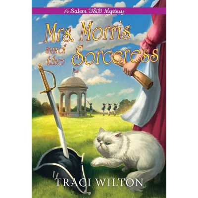 Mrs. Morris and the Sorceress - (A Salem B&b Mystery) by  Traci Wilton (Paperback)