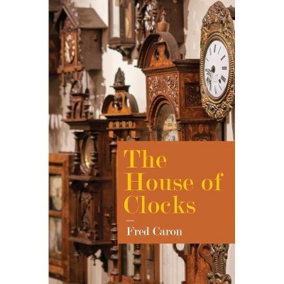 House of Clocks - by  Fred Caron (Paperback)