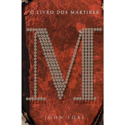 O livro dos mártires - by  John Foxe (Paperback)