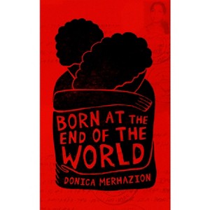 Born at the End of the World - by  Donica Merhazion (Paperback) - 1 of 1