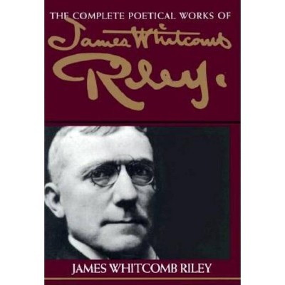 The Complete Poetical Works of James Whitcomb Riley - (Paperback)