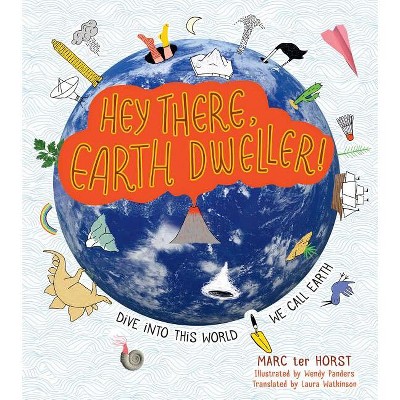 Hey There, Earth Dweller! - by  Marc Ter Horst (Hardcover)