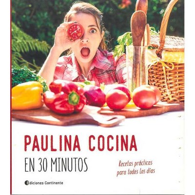 Paulina Cocina En 30 Minutos - by  Paulina G Roca (Paperback)