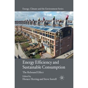 Energy Efficiency and Sustainable Consumption - (Energy, Climate and the Environment) by  H Herring & S Sorrell (Paperback) - 1 of 1