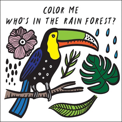 Color Me: Who's in the Rain Forest? - (Wee Gallery Bath Books) by  Surya Sajnani (Bath Book)