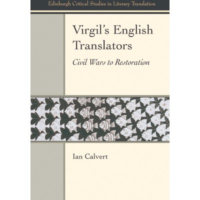 Virgil's English Translators - (Edinburgh Critical Studies in Literary Translation) by  Ian Calvert (Hardcover)