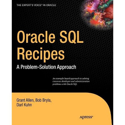 Oracle SQL Recipes - (Expert's Voice in Oracle) by  Grant Allen & Bob Bryla & Darl Kuhn & Chris Allen (Paperback)