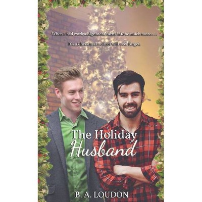 The Holiday Husband - by  B a Loudon (Paperback)