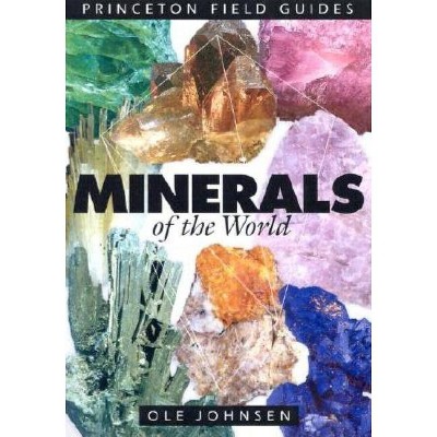 Minerals of the World - (Princeton Field Guides) by  Ole Johnsen (Paperback)