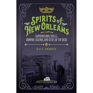 Spirits of New Orleans - (America's Haunted Road Trip) 2nd Edition by  Kala Ambrose (Paperback) - 1 of 1