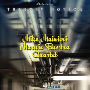 Mike Mainieri & Marnix Busstra Quartet - Trinary Motion/Live In Europe (CD) - 1 of 1