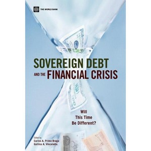 Sovereign Debt and the Financial Crisis - by  Carlos A Primo Braga & Gallina A Vincelette (Paperback) - 1 of 1