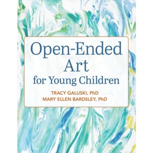 Open-Ended Art for Young Children - by  Tracy Galuski & Mary Ellen Bardsley (Paperback) - 1 of 1
