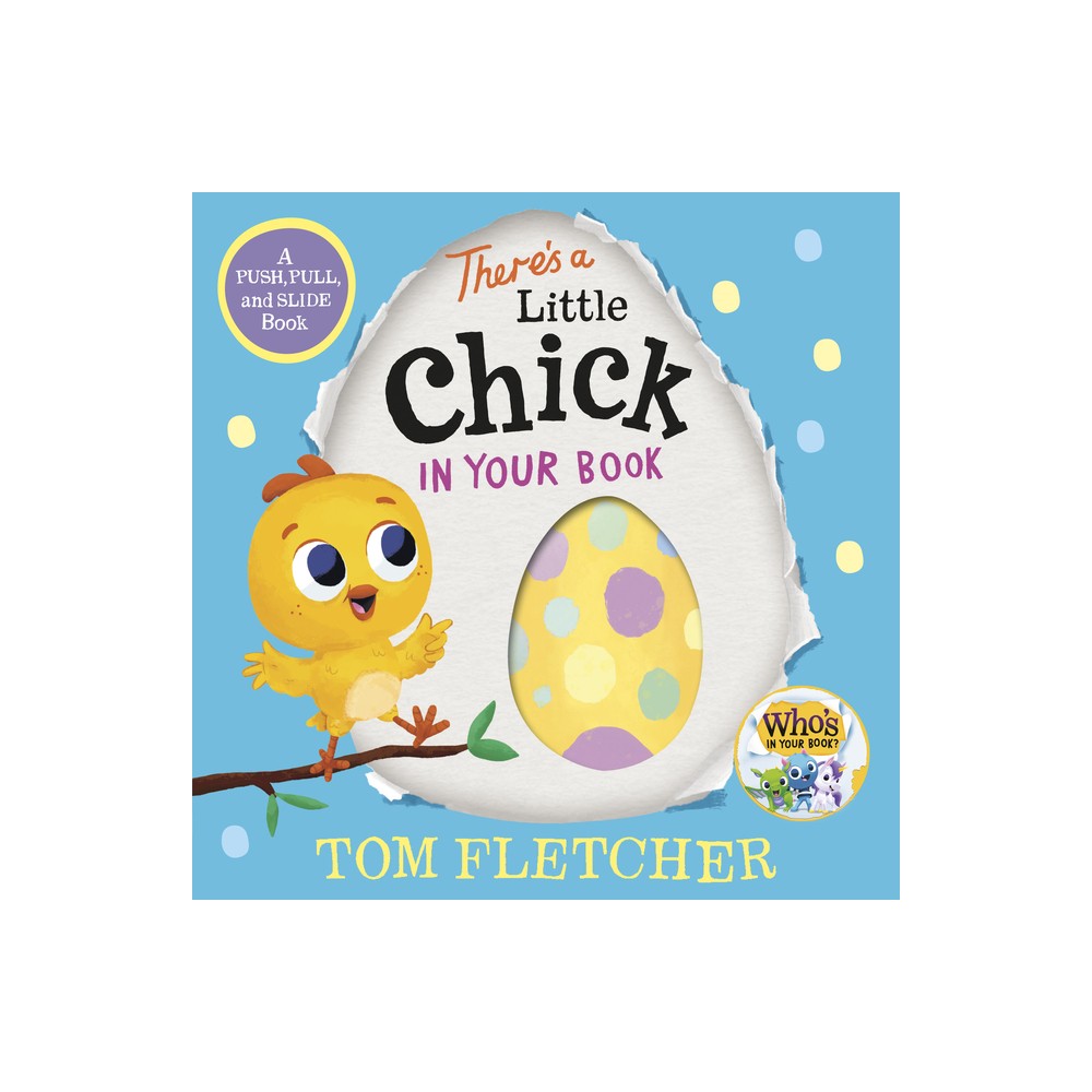 There's a Little Chick in Your Book - (Who's in Your Book?) by Tom Fletcher (Board Book)