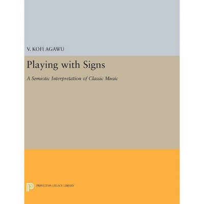 Playing with Signs - (Princeton Legacy Library) by  V Kofi Agawu (Hardcover)