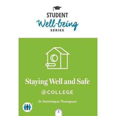 Staying Well and Safe at College - (Student Well-Being) by  Dominique Thompson (Paperback)