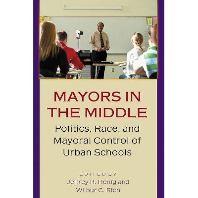 Mayors in the Middle - by  Jeffrey R Henig & Wilbur C Rich (Paperback)