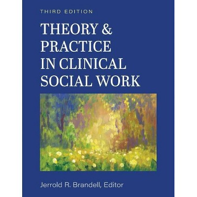 Theory and Practice in Clinical Social Work - by  Jerry R Brandell (Paperback)