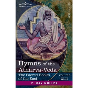 Hymns of the Atharva-Veda - (The Sacred Books of the East (Volume 42 of 50)) by  F Max Müller (Paperback) - 1 of 1