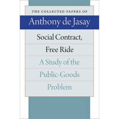 Social Contract, Free Ride - (Collected Papers of Anthony de Jasay) by  Anthony De Jasay (Paperback)