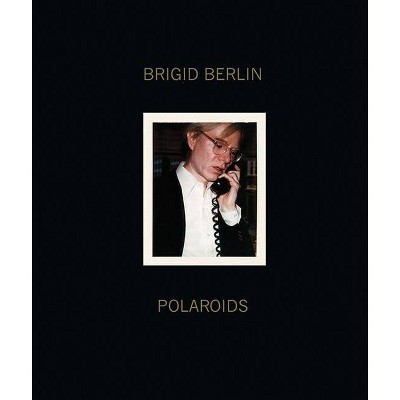 Brigid Berlin: Polaroids - by  Dagon James & Vincent Fremont & Anastasia Rygle (Hardcover)