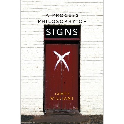 A Process Philosophy of Signs - by  James Williams (Paperback)