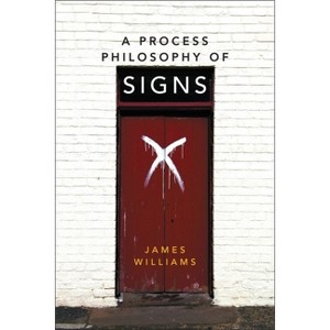 A Process Philosophy of Signs - by  James Williams (Paperback) - 1 of 1