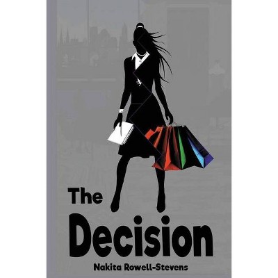 The Decision - by  Nakita Rowell (Paperback)