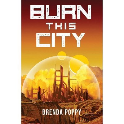 Burn this City - (Burn This City) by  Brenda Poppy (Paperback)