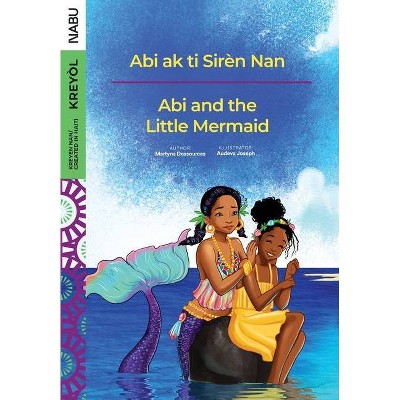 Abi and the Little Mermaid / Abi ak ti Sirèn Nan - by  Martyna Dessources (Paperback)